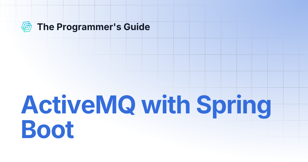 ActiveMQ with Spring Boot | The Programmer's Guide