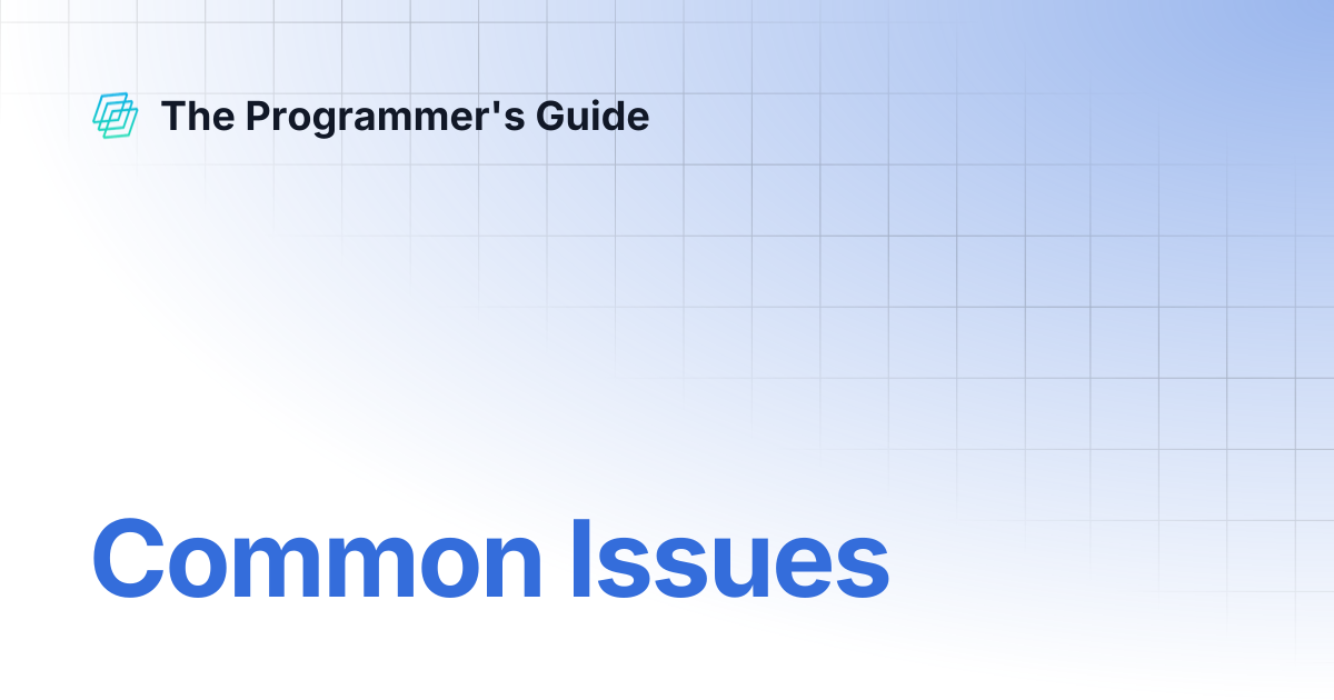 Common Issues | The Programmer's Guide