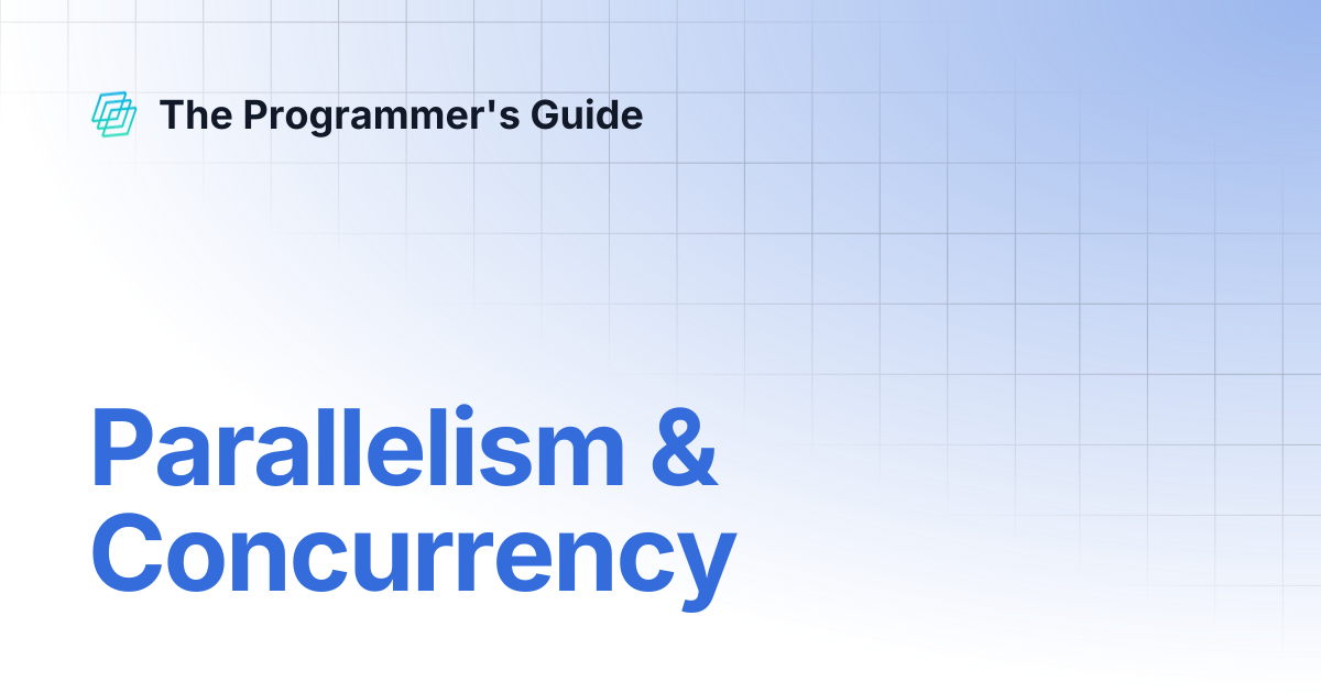 Parallelism & Concurrency | The Programmer's Guide