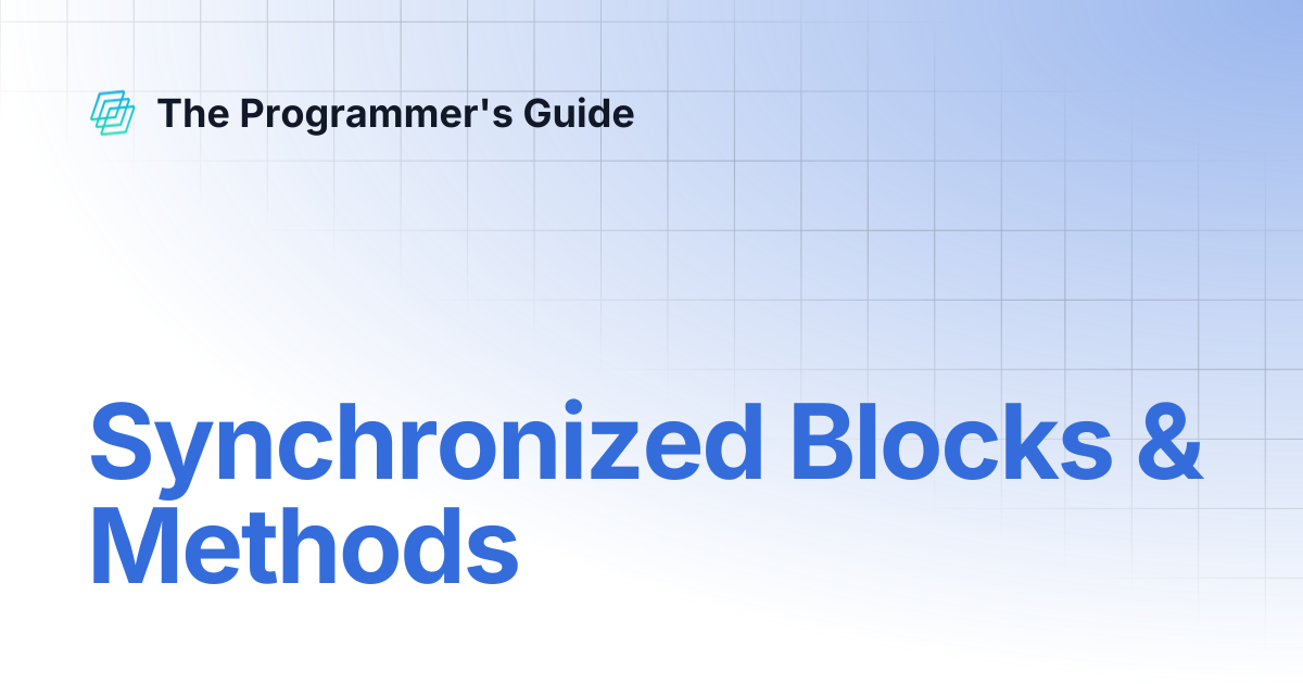 Synchronized Blocks & Methods | The Programmer's Guide