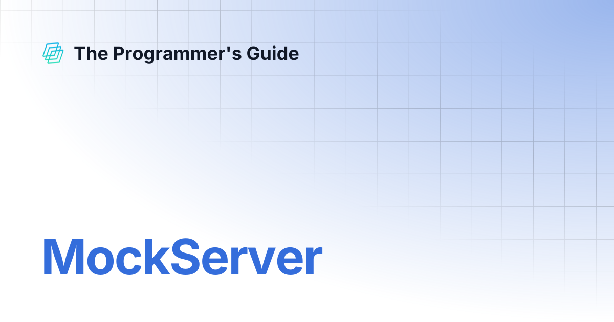 MockServer | The Programmer's Guide