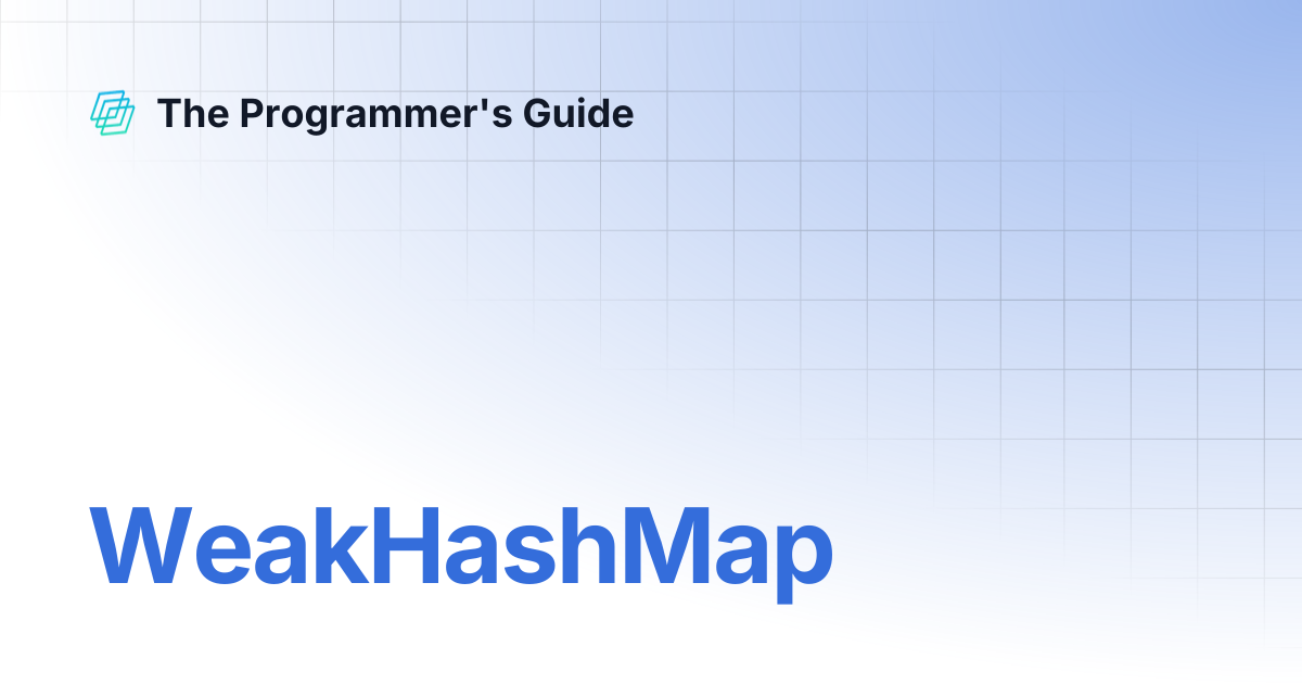 WeakHashMap | The Programmer's Guide