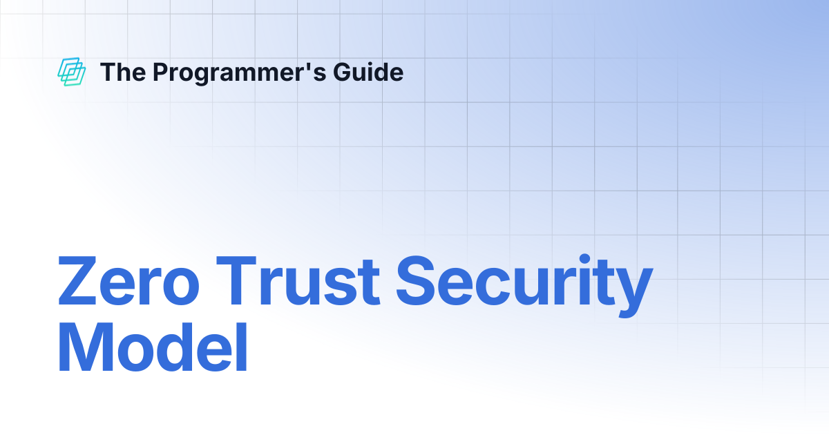 Zero Trust Security Model | The Programmer's Guide