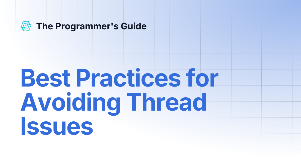 Best Practices for Avoiding Thread Issues | The Programmer's Guide
