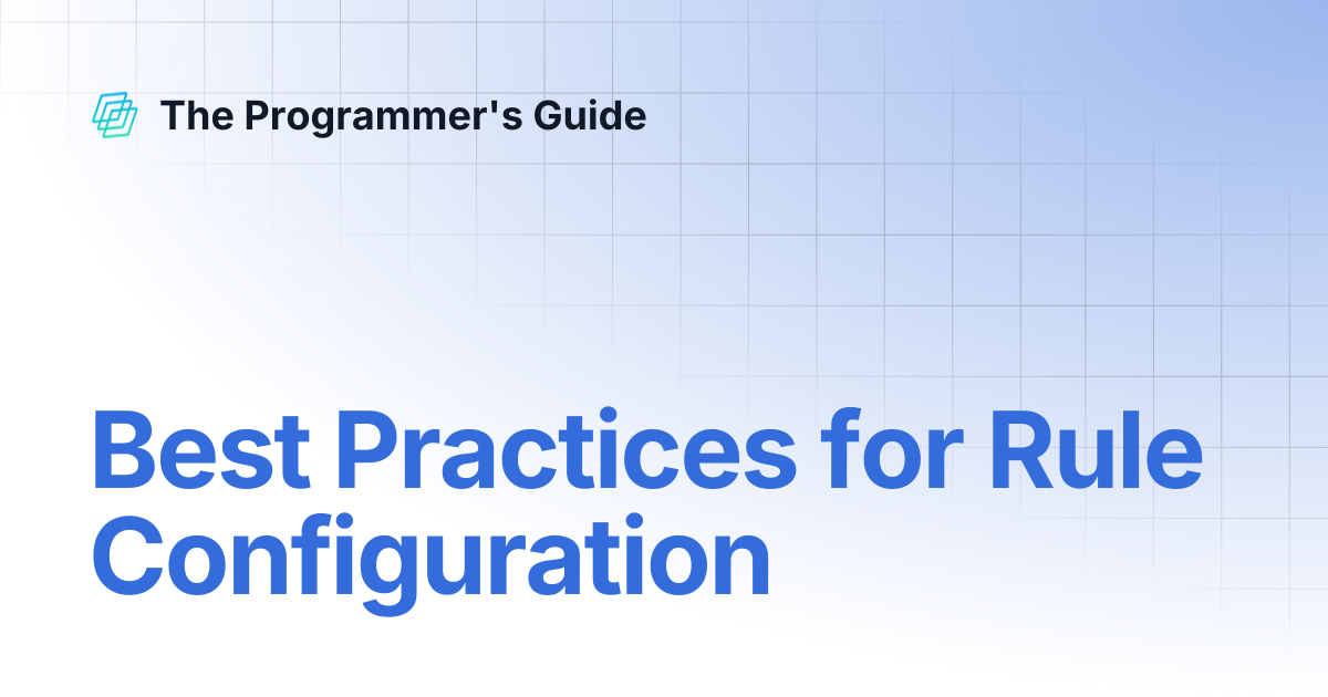 Best Practices for Rule Configuration | The Programmer's Guide
