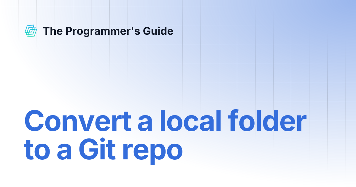 Convert a local folder to a Git repo | The Programmer's Guide