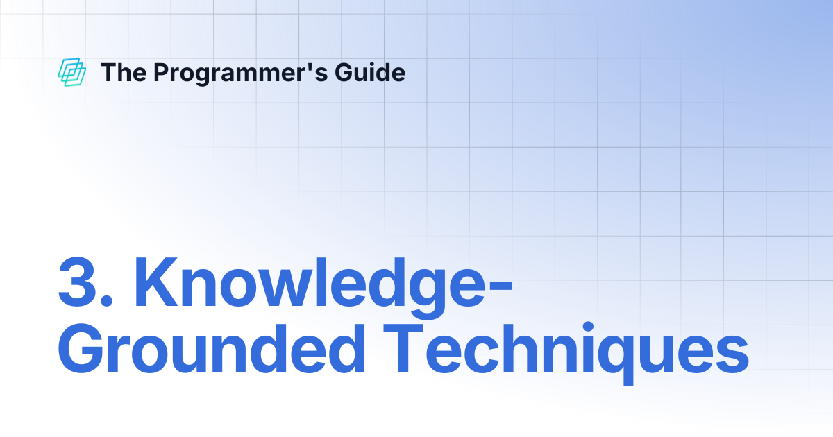 3. Knowledge-Grounded Techniques | The Programmer's Guide