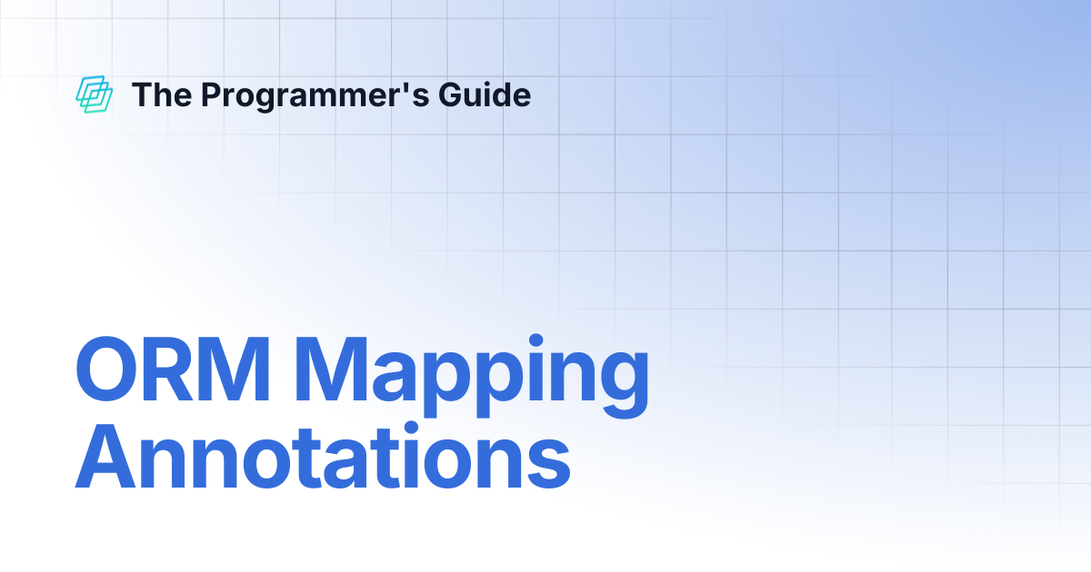 ORM Mapping Annotations | The Programmer's Guide