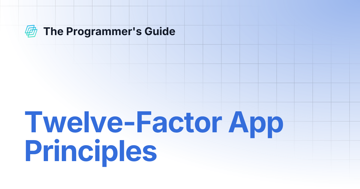 Twelve-Factor App Principles | The Programmer's Guide