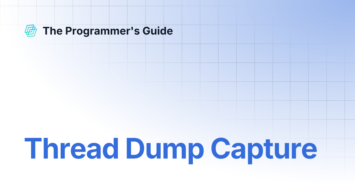 Thread Dump Capture | The Programmer's Guide