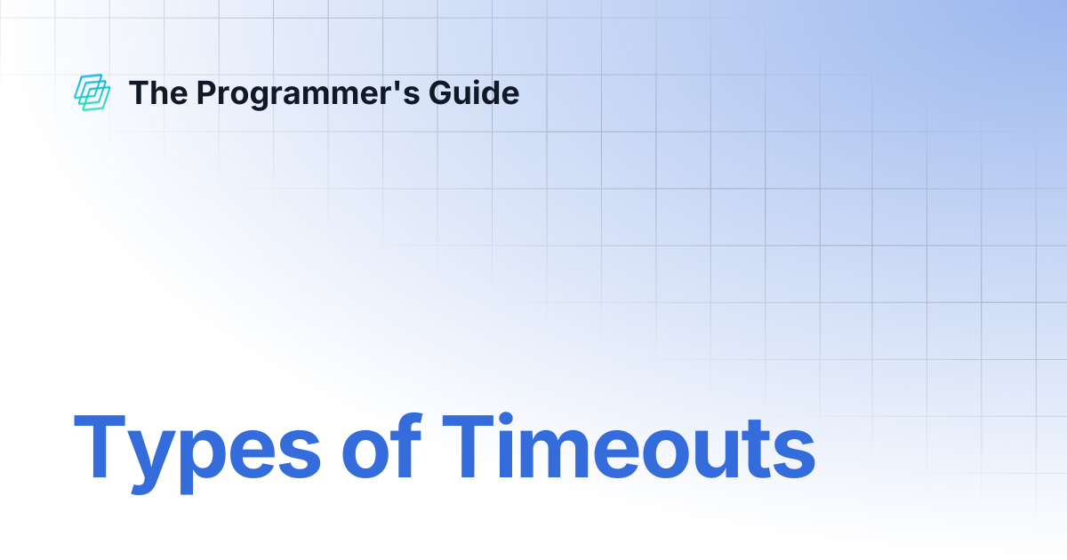 Types of Timeouts | The Programmer's Guide